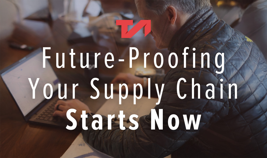 Future-Proofing Your Supply Chain Starts Now - TA Services
